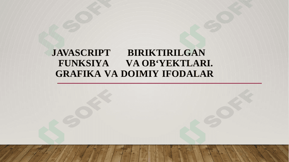 JAVASCRIPT BIRIKTIRILGAN FUNKSIYA VA OB‘YEKTLARI. GRAFIKA VA DOIMIY IFODALAR 1