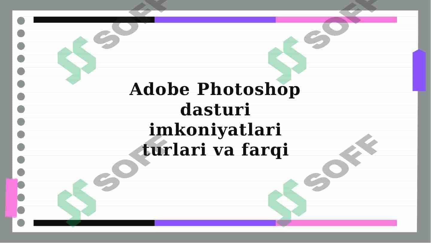 Adobe Photoshop dasturi imkoniyatlari turlari va farqi 1