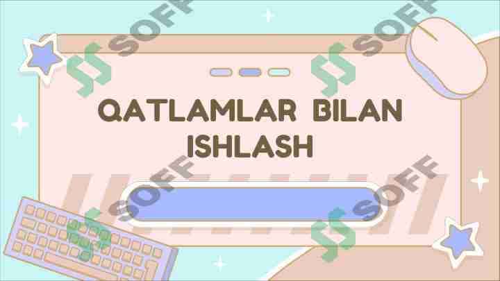 QATLAMLAR BILAN ISHLASH 1