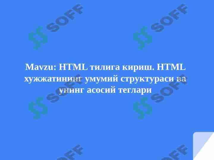HTML тилига кириш. HTML хужжатининг умумий структураси ва унинг асосий теглари 1