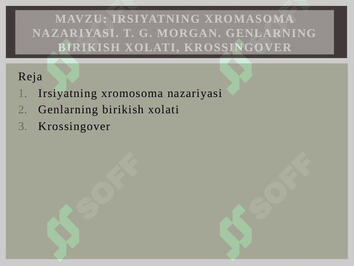 Irsiyatning xromasoma nazariyasi. T. G. Morgan. Genlarning birikish xolati, krossingover 2