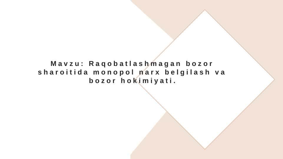 Mavzu: Raqobatlashmagan bozor sharoitida monopol narx belgilash va bozor hokimiyati.