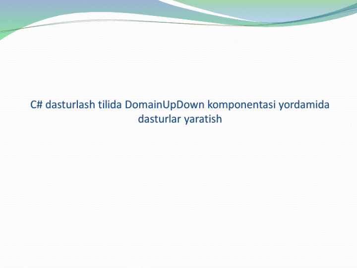C# dasturlash tilida DomainUpDown komponentasi yordamida dasturlar yaratish