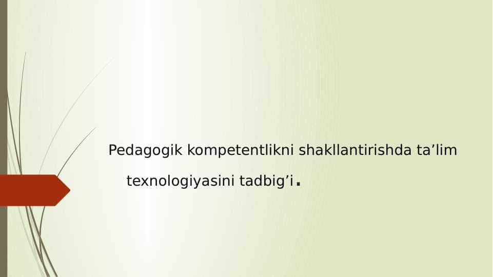 Pedagogik kompetentlikni shakllantirishda ta’lim texnologiyasini tadbig’i