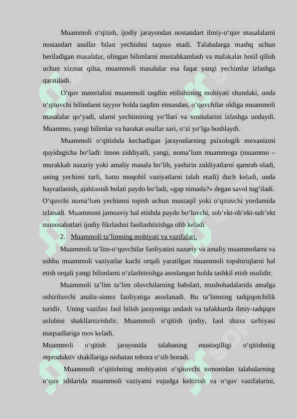 Muammoli taʼlim va uning oʻziga xosligi,  muammoli vaziyatlarni yaratish, faol bilish, faoliyati murakkab masalalarni mustaqil izlash hamda hal etish 6