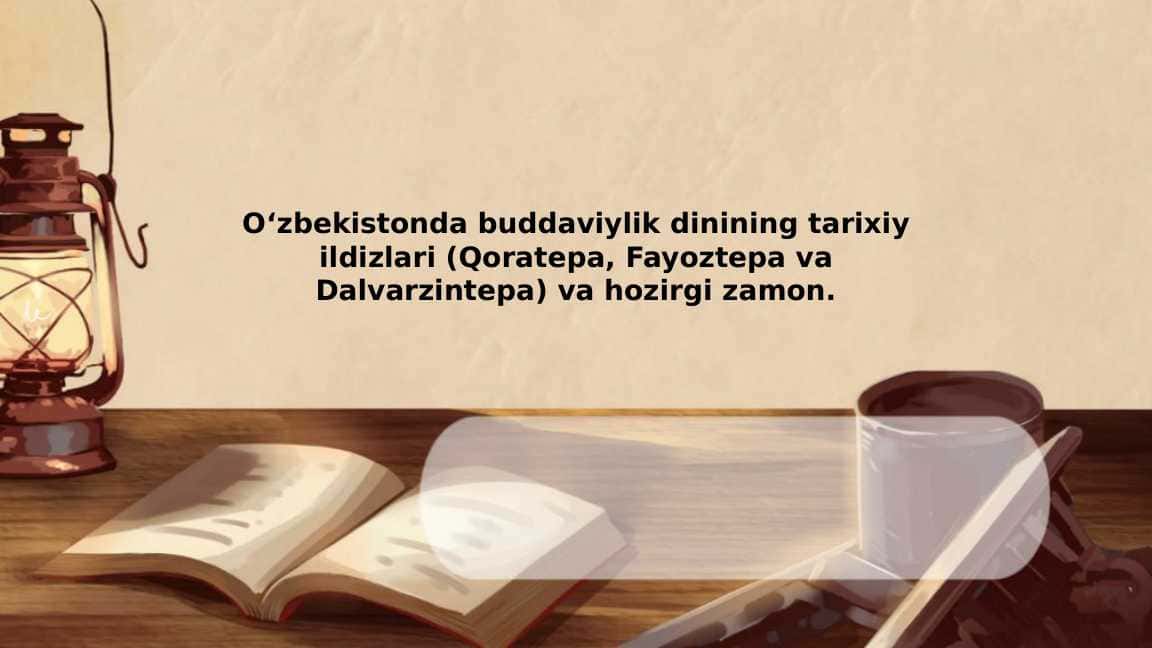 Oʻzbekistonda buddaviylik dinining tarixiy ildizlari (Qoratepa, Fayoztepa va Dalvarzintepa) va hozirgi zamon.