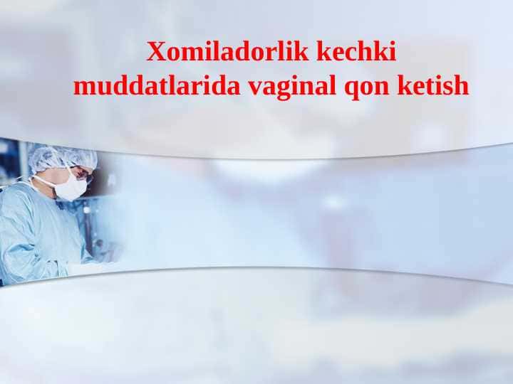 Xomiladorlik kechki muddatlarida vaginal qon ketish