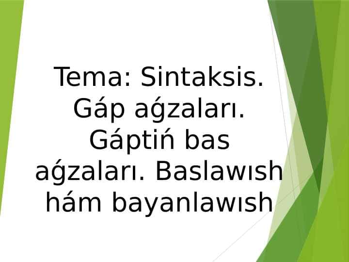 Sintaksis. Gáp aǵzaları. Gáptiń bas aǵzaları. Baslawısh hám bayanlawısh