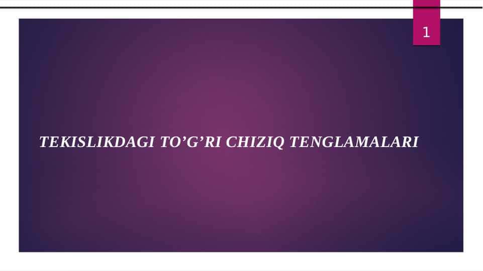 TEKISLIKDAGI TO`G`RI CHIZIQ TENGLAMALARI