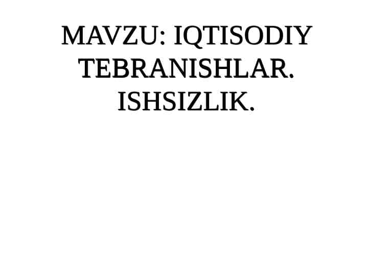 IQTISODIY TEBRANISHLAR. ISHSIZLIK.