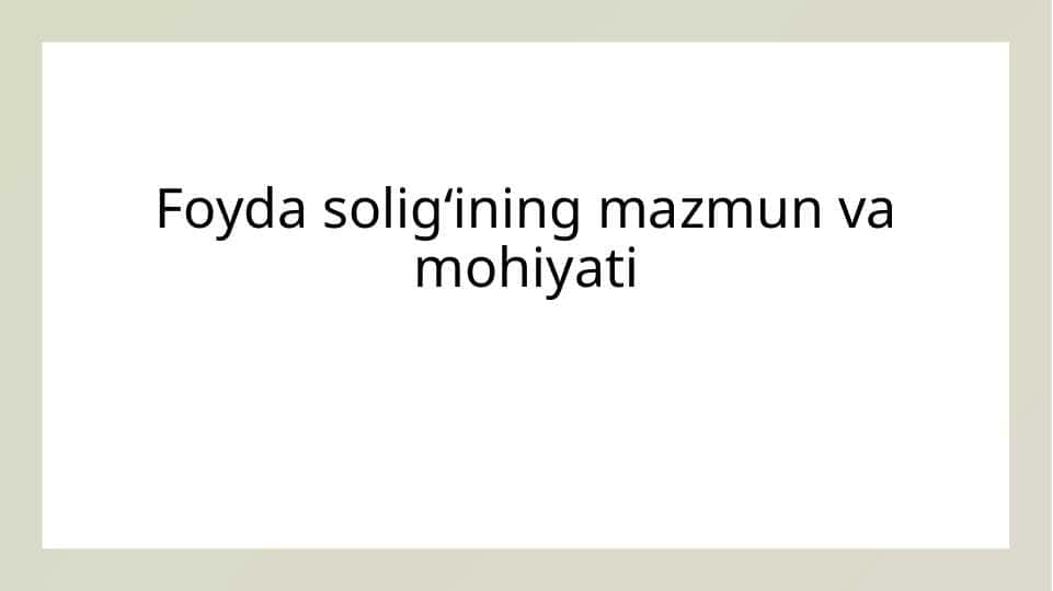 Foyda soligʻining mazmun va mohiyati