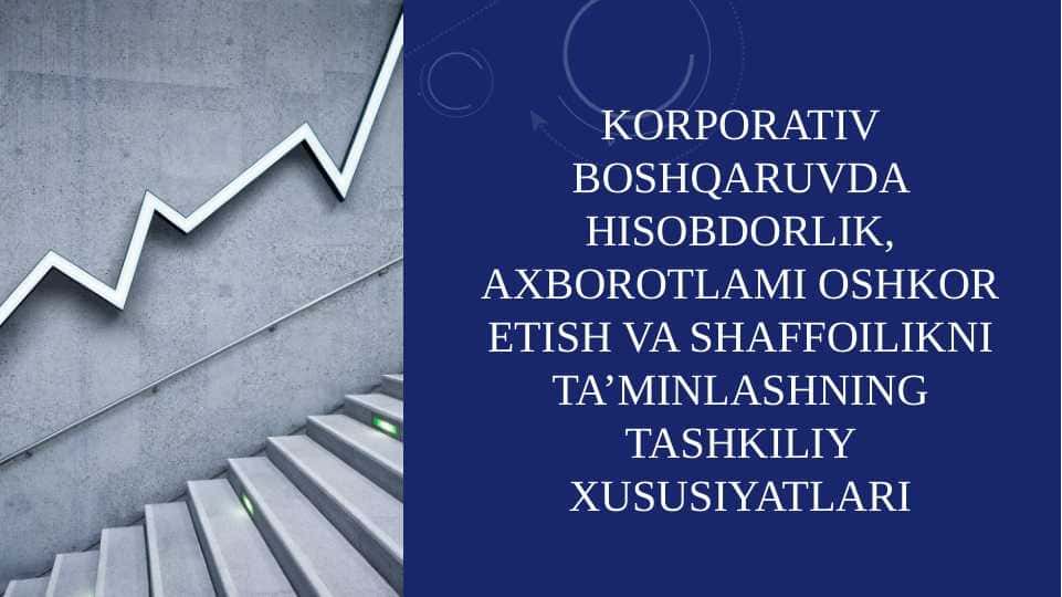 Korporativ boshqaruvda hisobdorlik, axborotlami oshkoretish va shaffoilikni ta’minlashning tashkiliy xususiyatlari