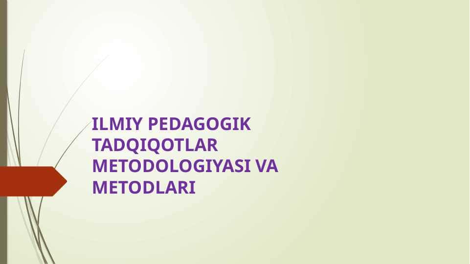 ILMIY PEDAGOGIK TADQIQOTLAR METODOLOGIYASI VA METODLARI