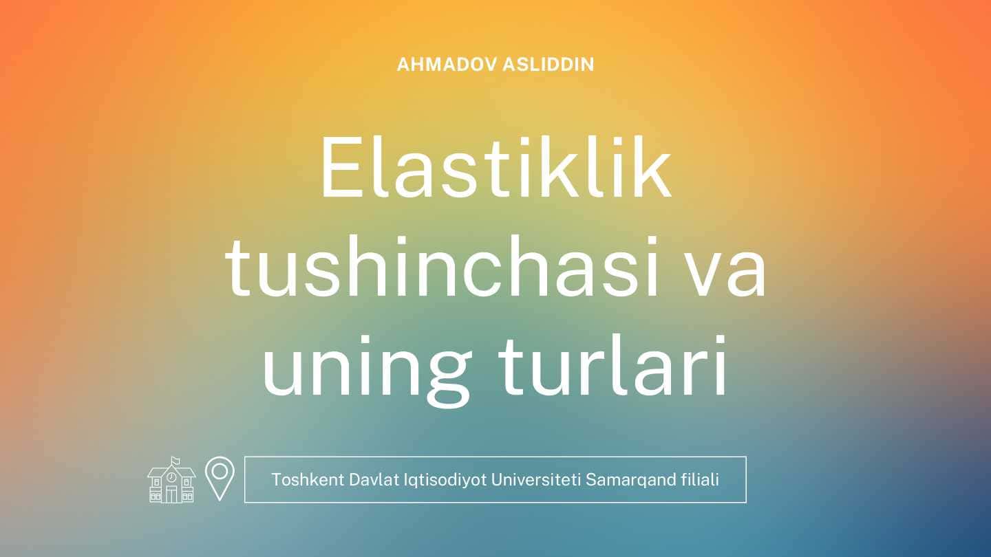 Elastiklik tushinchasi va uning turlari