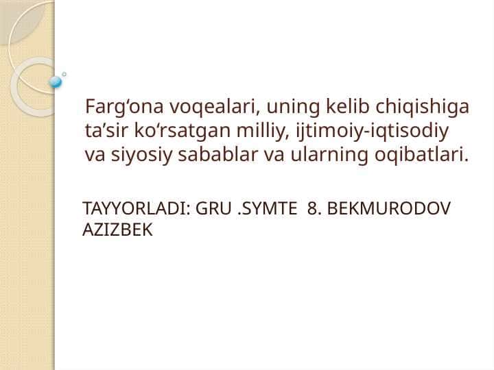 Farg‘ona voqealari, uning kelib chiqishiga ta’sir ko‘rsatgan.pptx