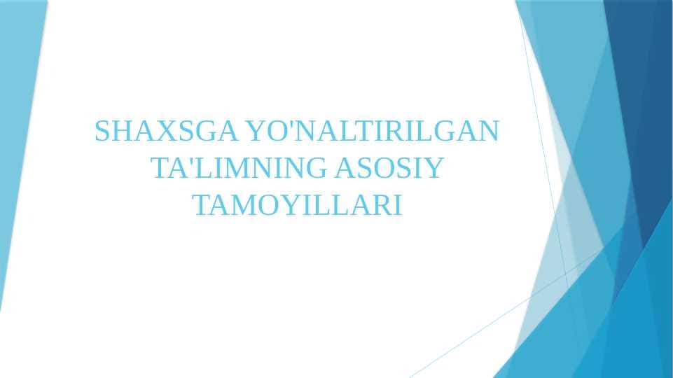 SHAXSGA YO'NALTIRILGAN TA'LIMNING ASOSIY TAMOYILLARI 2