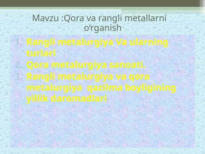 Qora va rangli metallarni o’rganish