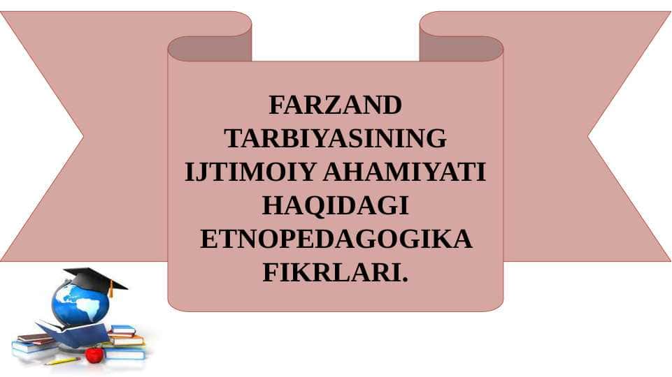 FARZAND TARBIYASINING IJTIMOIY AHAMIYATI HAQIDAGI ETNOPEDAGOGIKA FIKRLARI