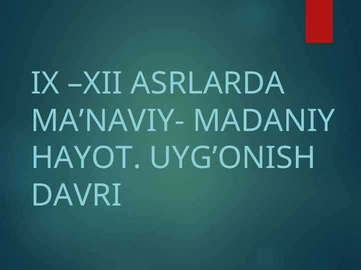 IX –XII asrlarda ma’naviy- madaniy hayot. Uyg’onish davri