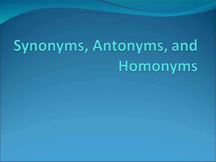 Synonims antonyms homonyms