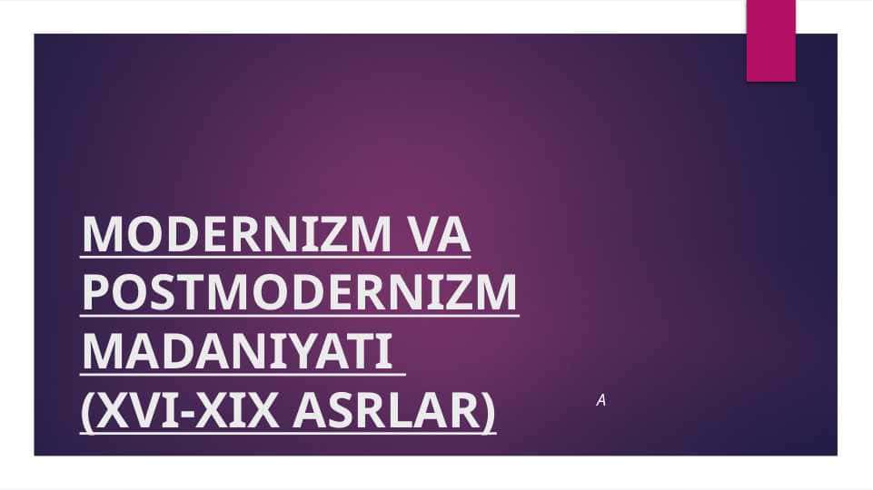 MODERNIZM VA POSTMODERNIZM MADANIYATI (XVI-XIX ASRLAR)