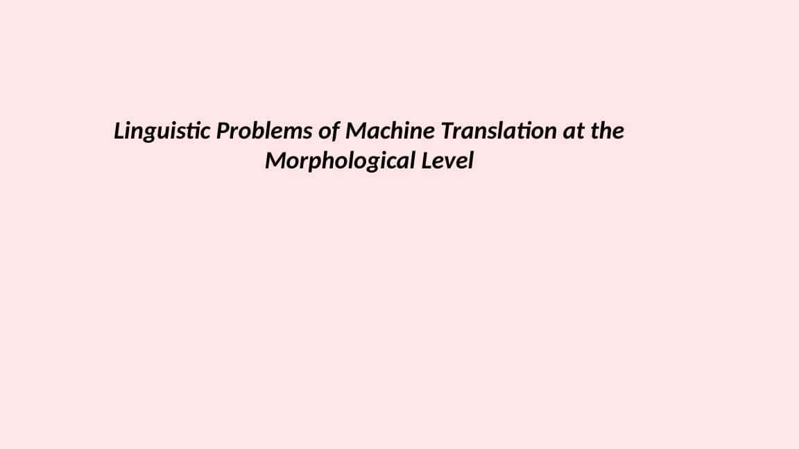 Linguistic Problems of Machine Translation at the Morphological Level