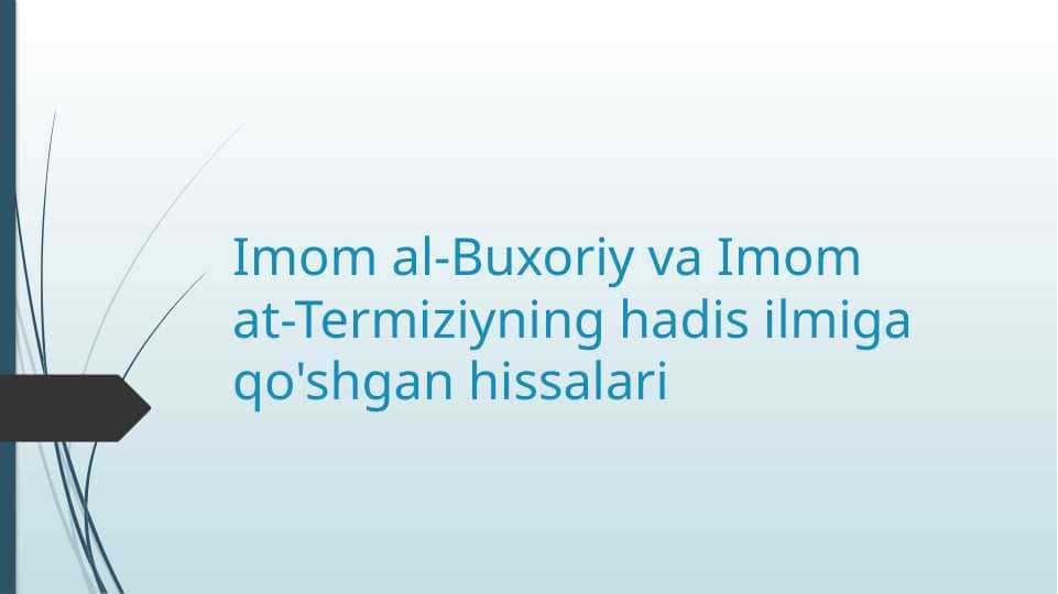 Imom al-Buxoriy va Imom at-Termiziyning hadis ilmiga qo'shgan hissalari