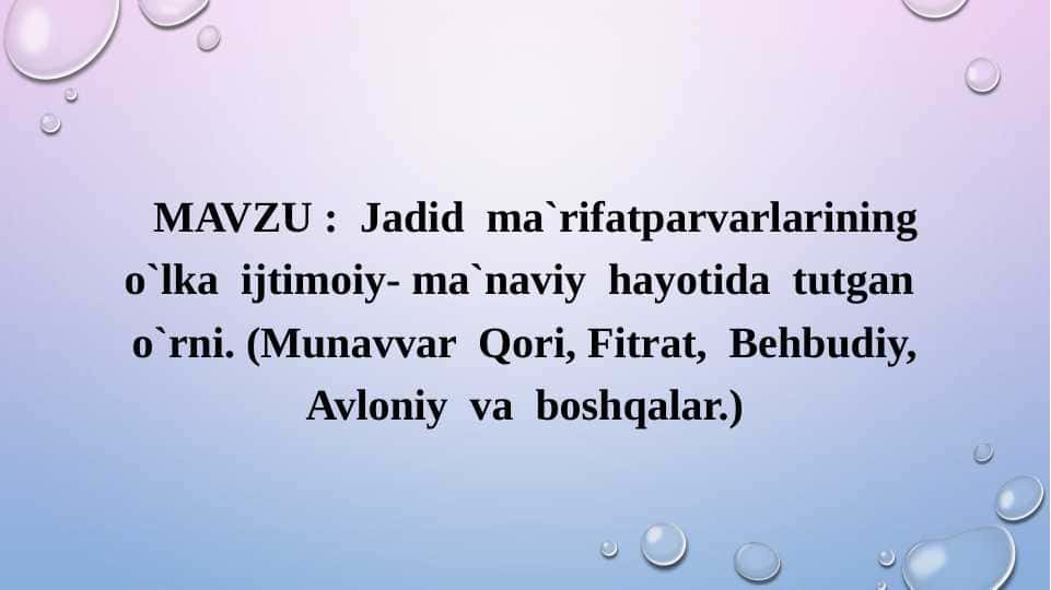 Jadid  ma`rifatparvarlarining  o`lka  ijtimoiy- ma`naviy  hayotida  tutgan  o`rni. (Munavvar  Qori, Fitrat,  Behbudiy, Avloniy  va  boshqalar.)