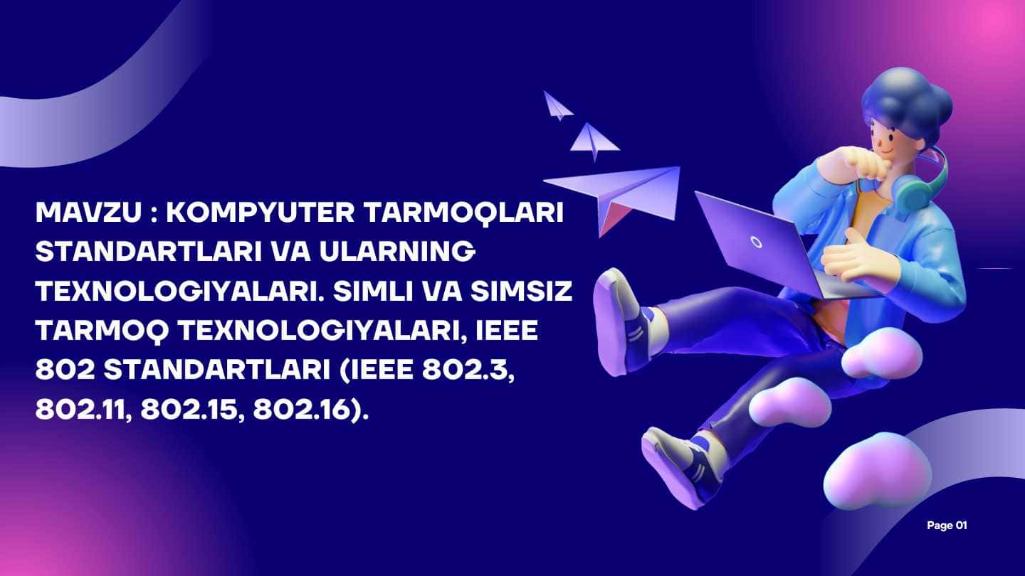 KOMPYUTER TARMOQLARI
STANDARTLARI VA ULARNING
TEXNOLOGIYALARI. SIMLI VA SIMSIZ
TARMOQ TEXNOLOGIYALARI, IEEE
802 STANDARTLARI (IEEE 802.3,
802.11, 802.15, 802.16).