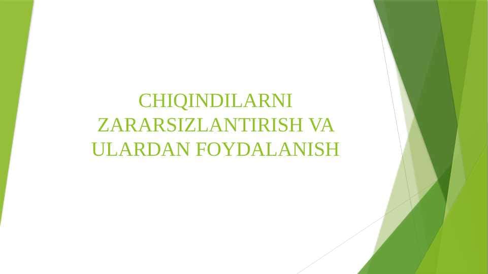 CHIQINDILARNI ZARARSIZLANTIRISH VA ULARDAN FOYDALANISH