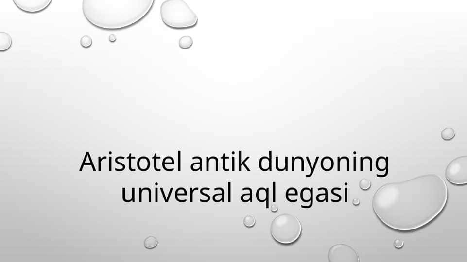 Aristotel antik dunyoning universal aql egasi