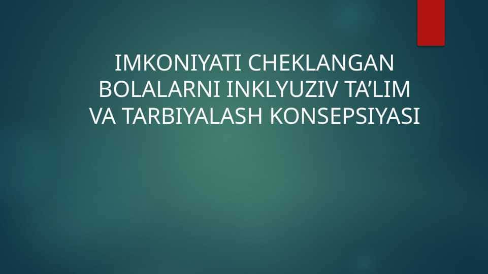 Imkoniyati cheklangan bolalarni inklyuziv ta’lim va tarbiyalash konsepsiyasi