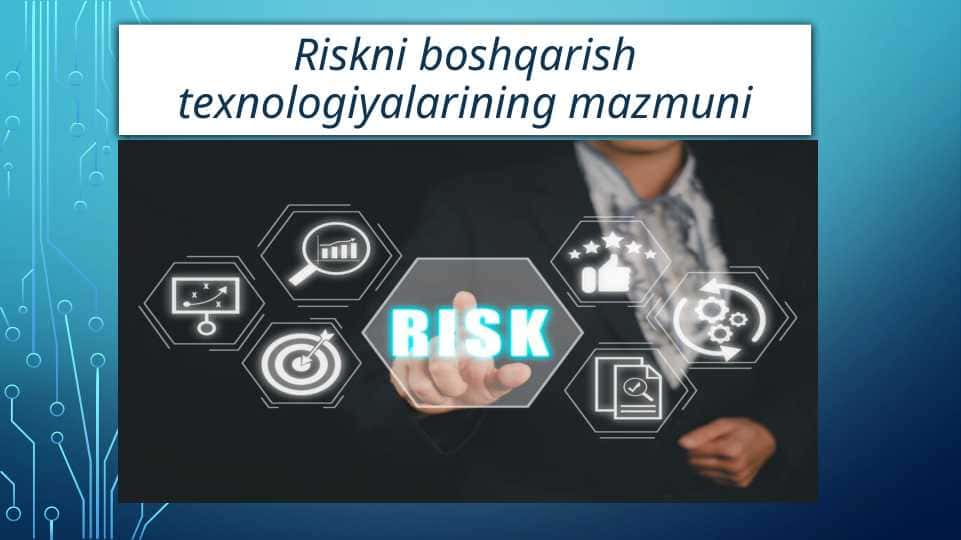 Riskni boshqarish texnologiyalarining mazmuni
