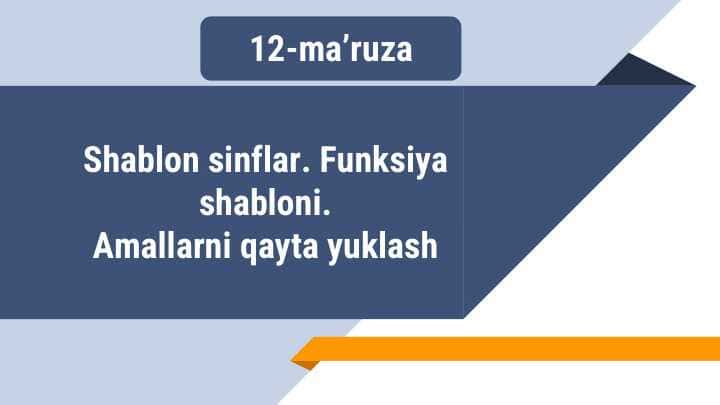 Dasturlash asoslari Shablon sinflar. Funksiya  shabloni.  Amallarni qayta yuklash