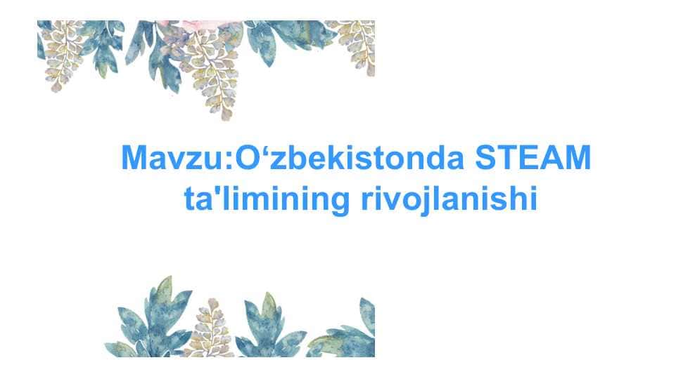 O'zbekistonda STEAM  ta'limining rivojlanishi