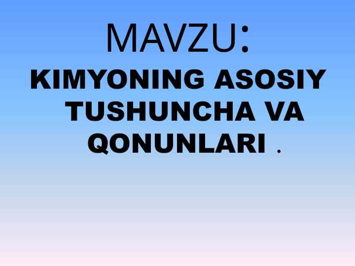 KIMYONING ASOSIY TUSHUNCHA VA QONUNLARI .