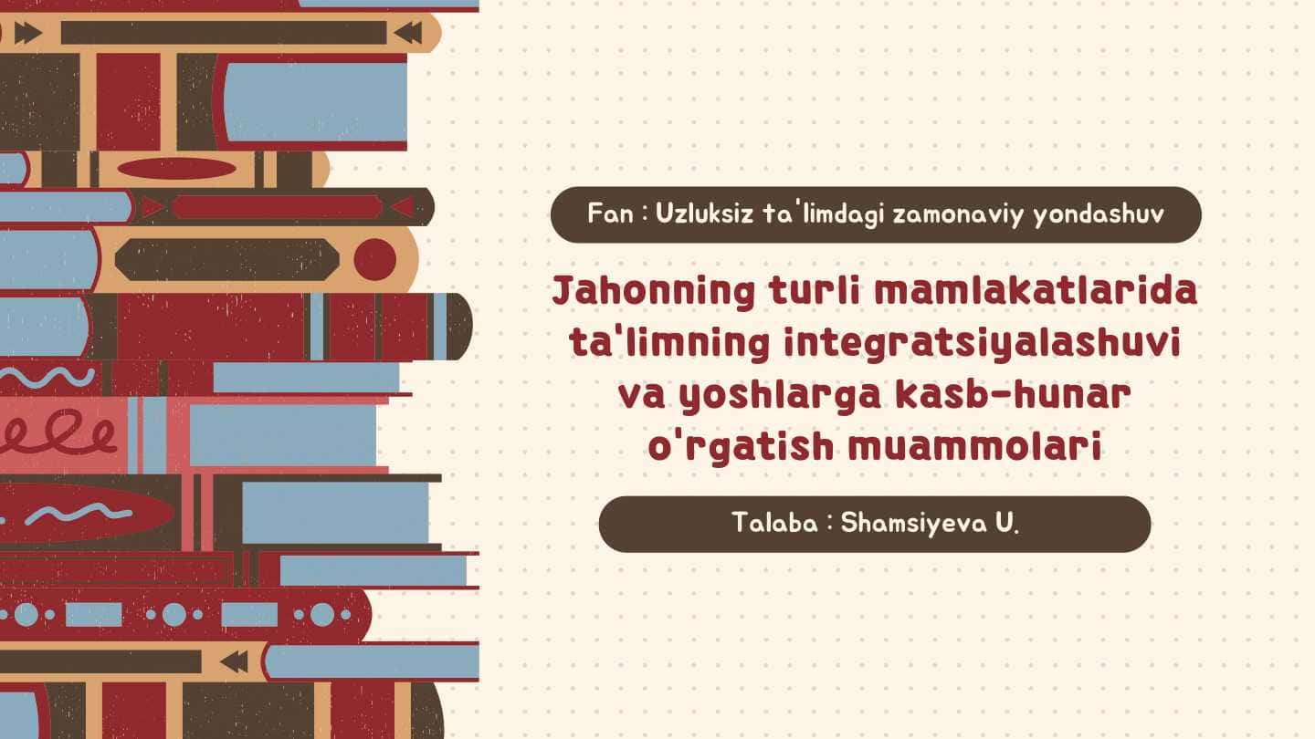 Jahonning turli mamlakatlarida  ta'limning integratsiyalashuvi  va yoshlarga kasb-hunar  o'rgatish muammolari