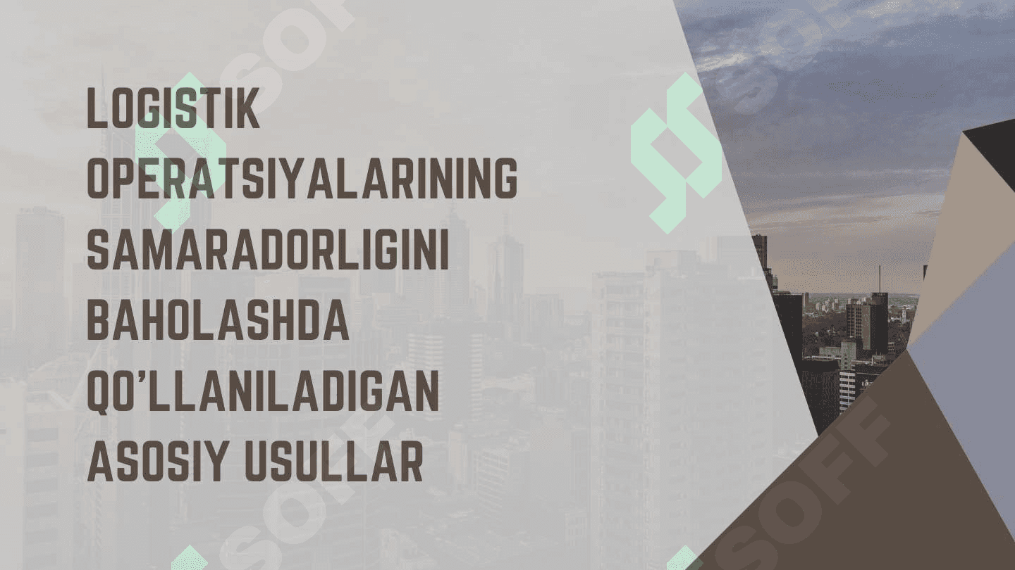 Logistik operatsiyalarning samaradorligini baholash usullari 5