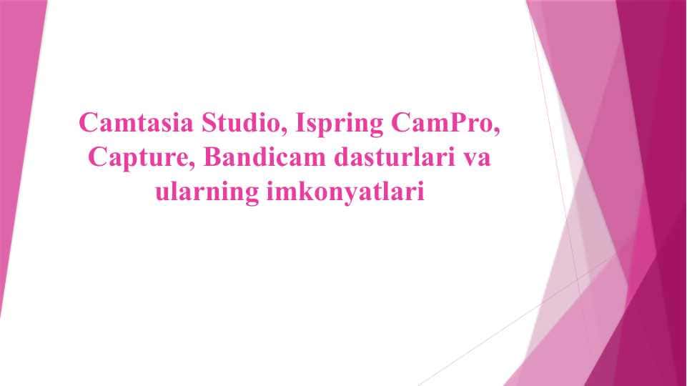 Camtasia Studio, Ispring CamPro, Capture, Bandicam dasturlari va ularning imkonyatlari