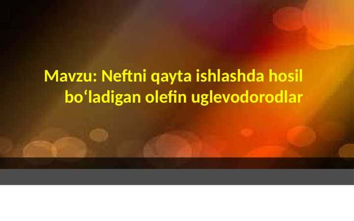 Neftni qayta ishlashda hosil bo‘ladigan olefin uglevodorodlar