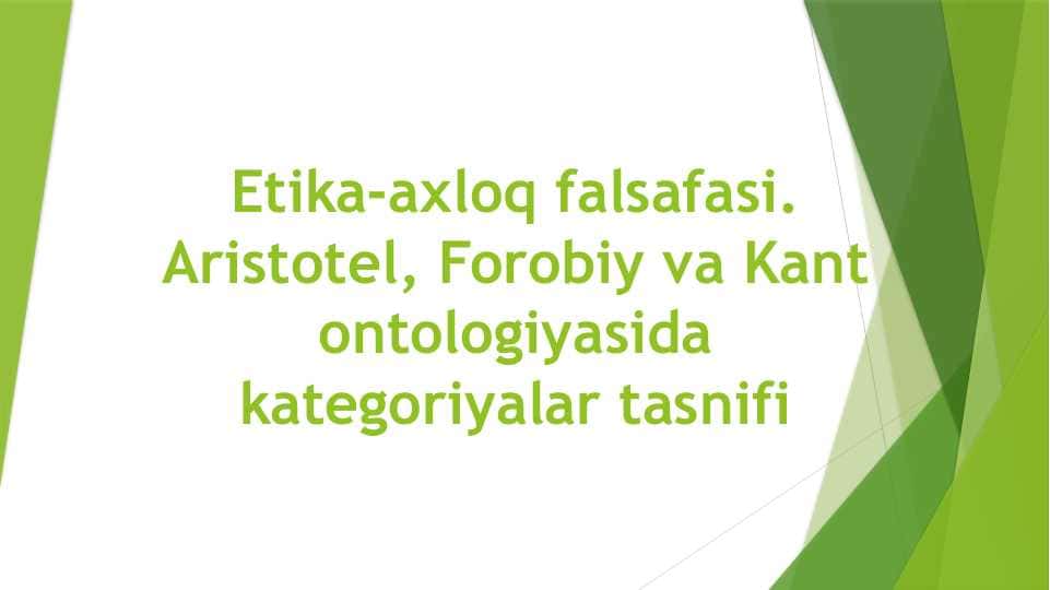 Etika-axloq falsafasi. Aristotel, Forobiy va Kant ontologiyasida