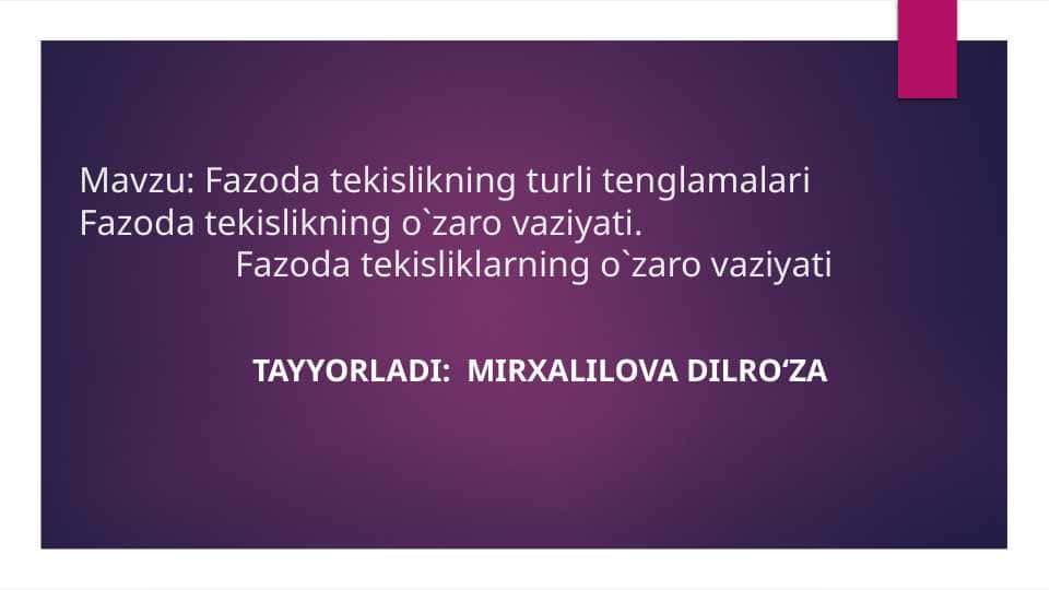 Fazoda tekislikning turli tenglamalari Fazoda tekislikning o`zaro vaziyati. Fazoda tekisliklarning o`zaro vaziyati