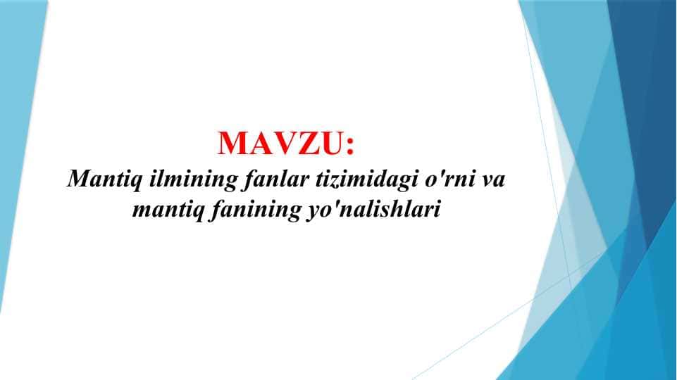 Mantiq ilmining fanlar tizimidagi o'rni va mantiq fanining yo'nalishlari (TAQDIMOT)