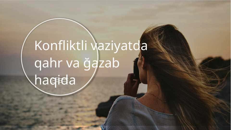 Konfliktli vaziyatda qahr va g’azab haqida