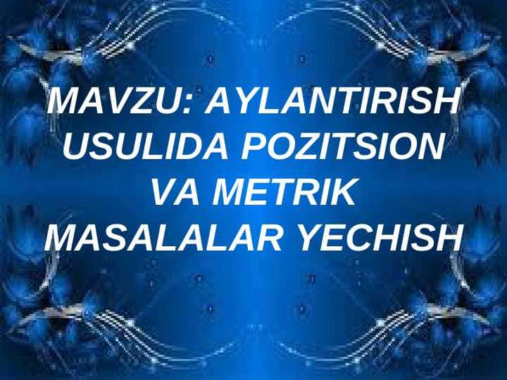 AYLANTIRISH USULIDA POZITSION VA METRIK MASALALAR YECHISH