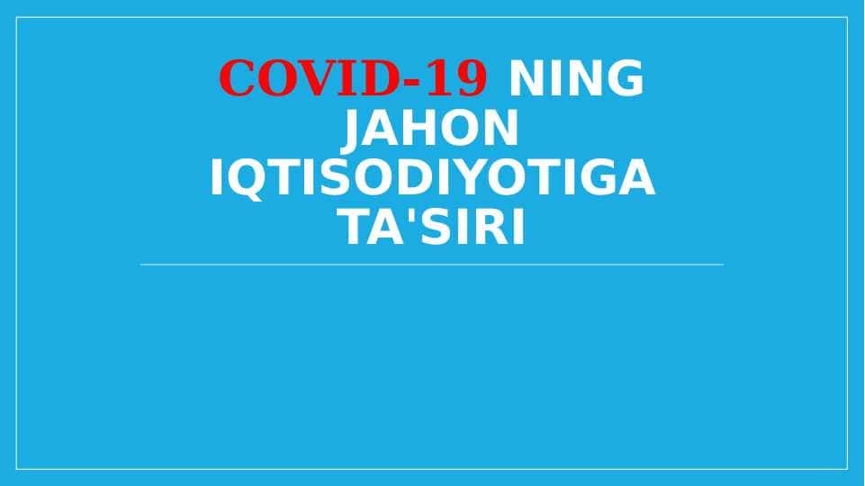 Covid-19 ning jahon iqtisodiyotiga ta'siri