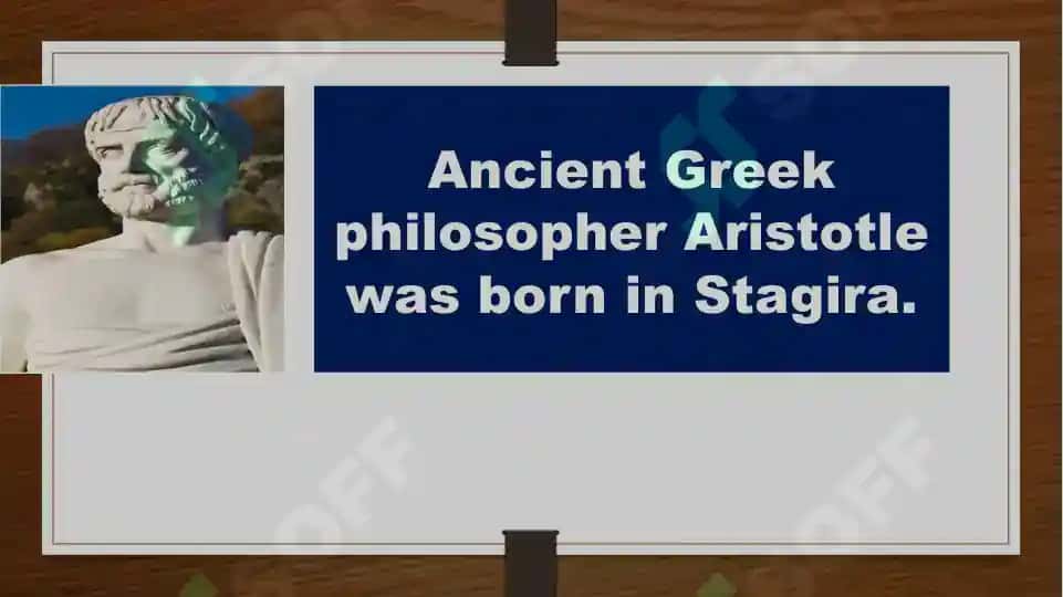 Ancient Greek philosopher Aristotle was born in Stagira 2