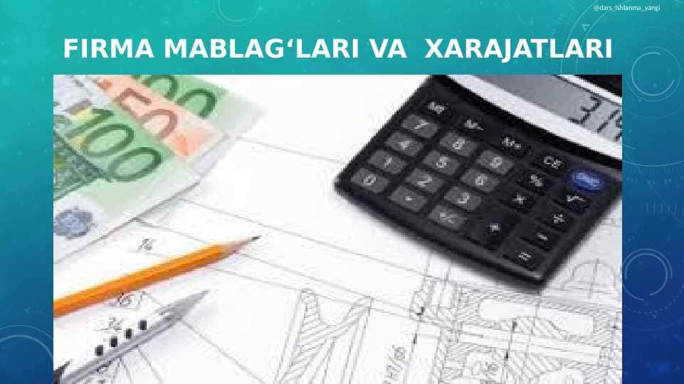 FIRMA MABLAG‘LARI VA  XARAJATLARI