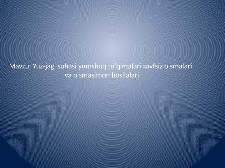 Yuz-jag' sohasi yumshoq toʻqimalari xavfsiz o'smalari                                  va o'smasimon hosilalari
