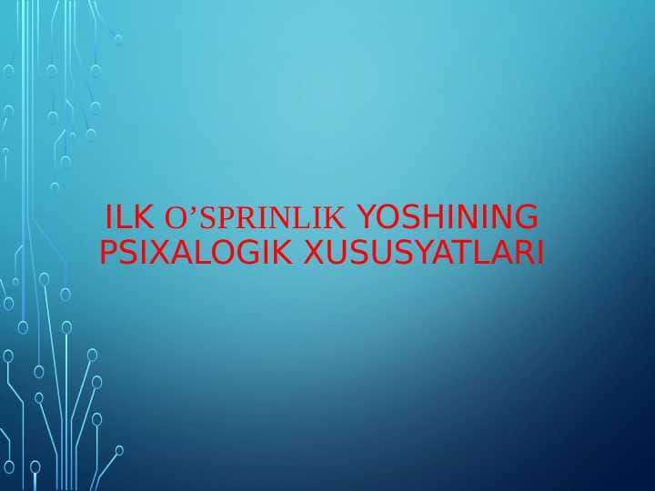 Ilk o’sprinlik yoshining psixalogik xususyatlari